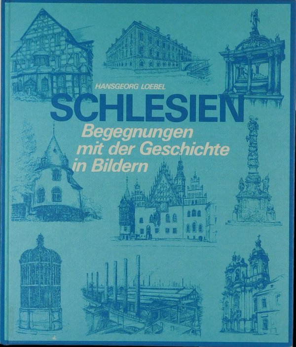 Schlesien Begegnungen mit der Geschichte in Bildern