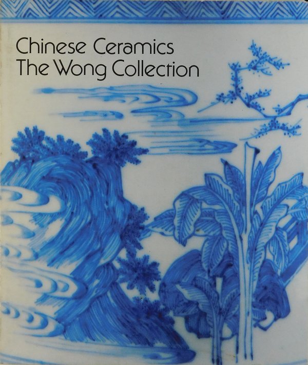 Chinese Ceramics - The Wong Collection (Phoenix Art Museum, 03/12 - 04/04, 1982)
