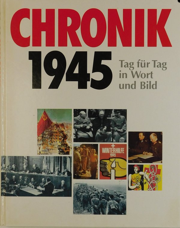 Chronik 1945 - Tag für Tag in Wort und Bild (Die Chronik-Bibliothek des 20. Jahrhunders)