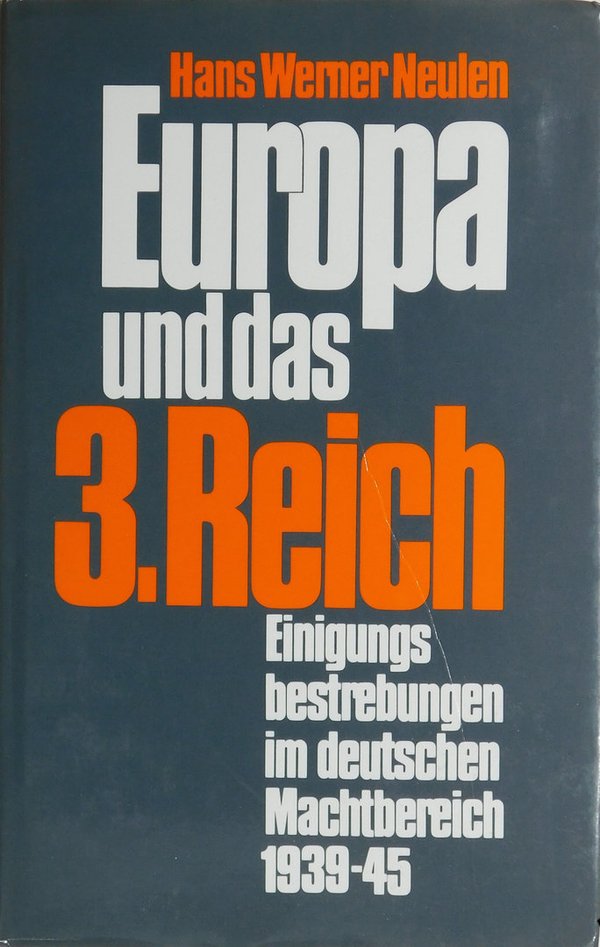 Europa und das 3. Reich - Einigungsbestreben im deutschen Machtbereich 1939-45