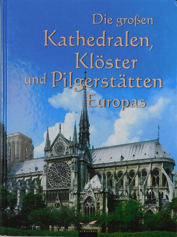 Die großen Kathedralen, Klöster und Pilgerstätten Europas